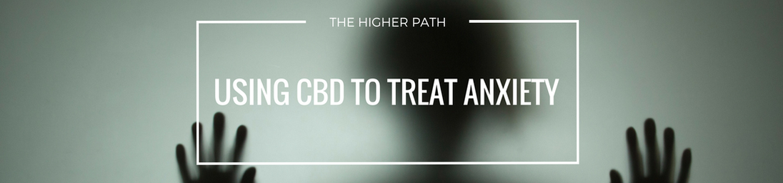 Banner image with a blurred silhouette and raised hands behind frosted glass, overlaid with the text ‘Using CBD to Treat Anxiety’ and ‘The Higher Path’ at the top.